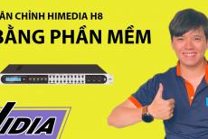 Chỉ 3 Phút Để Căn Chỉnh Vang Số Trên Máy Tính Bằng Phần Mềm Với Mixer Karaoke Himedia H8