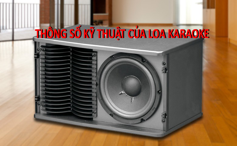 thong-so-ky-thuat-cua-loa-karaoke