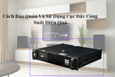 Cách Bảo Quản Và Sử Dụng Cục Đẩy Công Suất Hiệu Quả