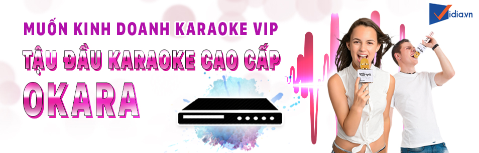 Muốn Dàn Vip Tậu Ngay Đầu Karaoke Okara