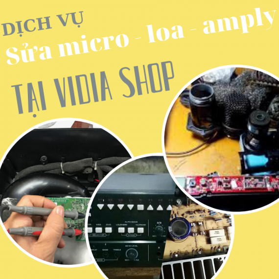 Dịch Vụ Sửa Loa - Sửa Amply - Sửa Micro Số Một Tại Vidia Shop
